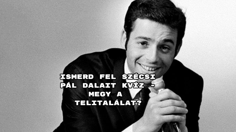 Ismerd fel Szécsi Pál dalait kvíz - megy a telitalálat?